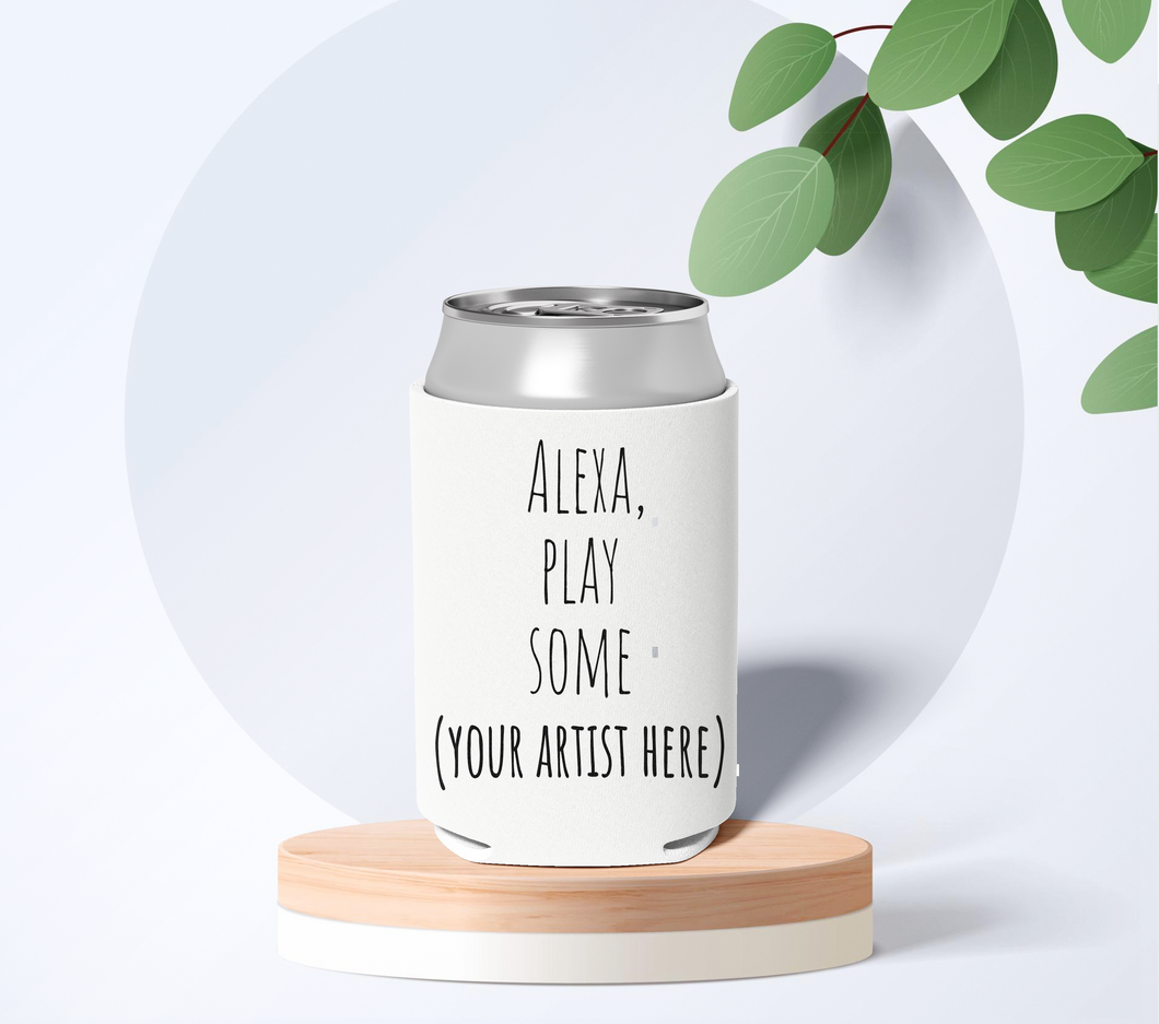 Alexa Play Some... Can Coozie