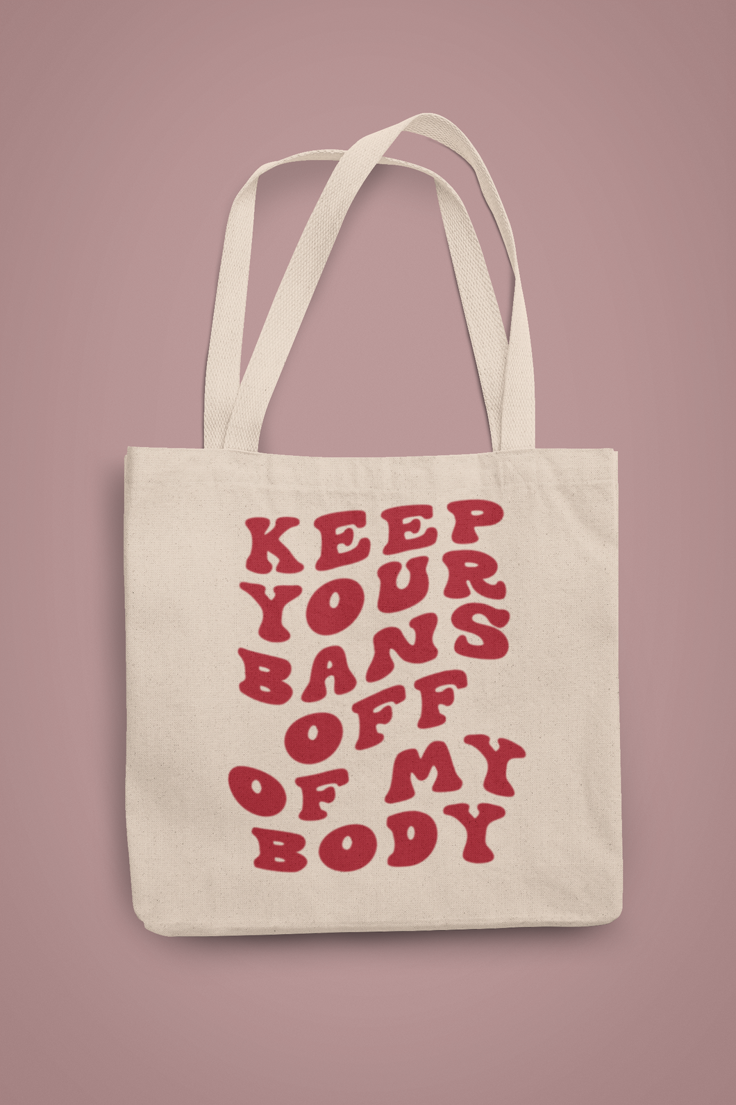 Keep Your Bans Off Of My Body Tote